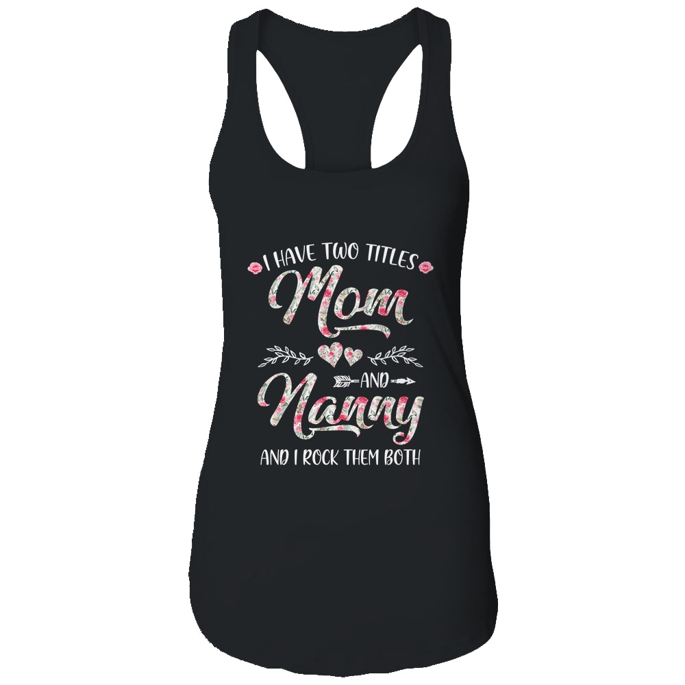 I Have Two Titles Mom And Nanny Mother's Day Flower Shirt & Tank Top | siriusteestore