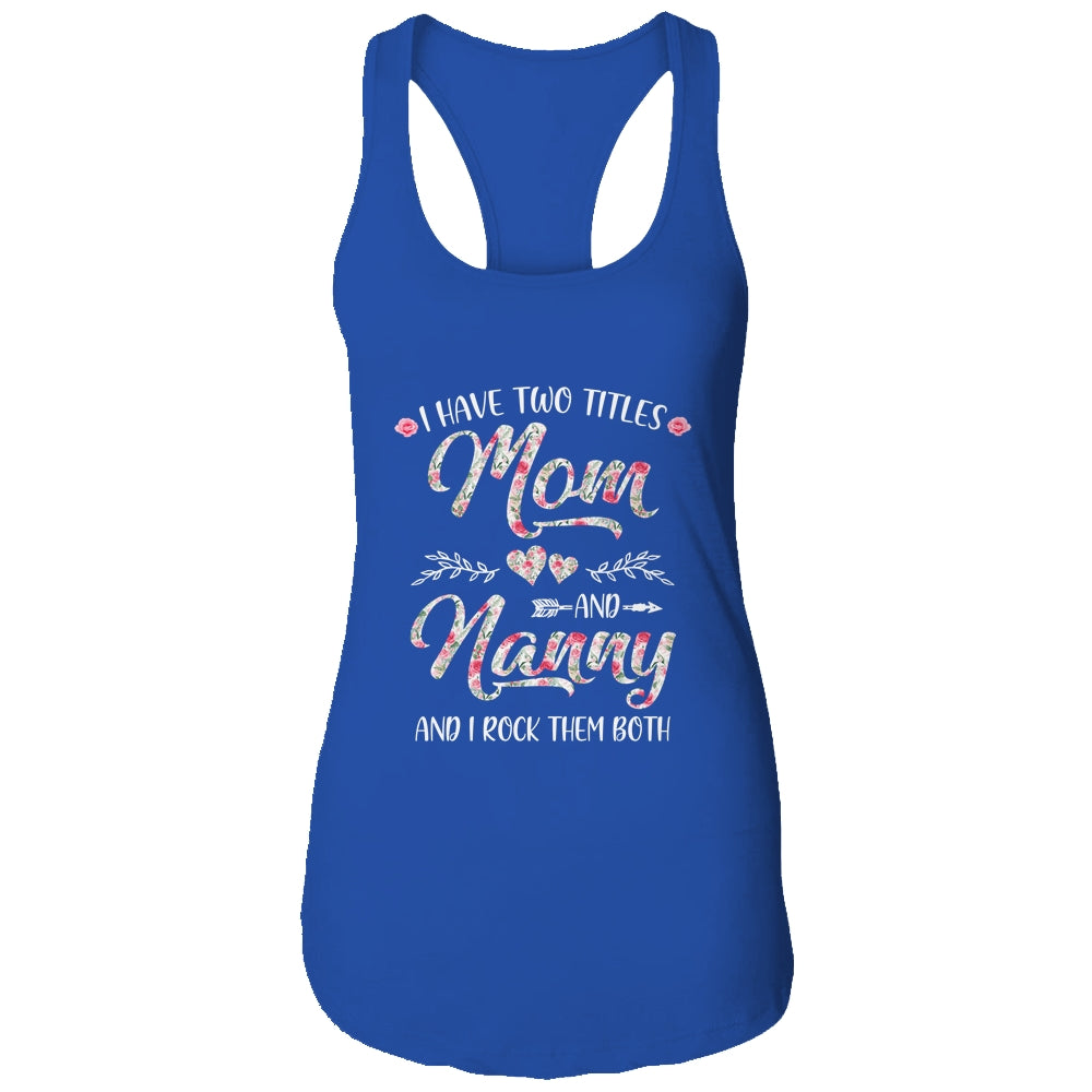 I Have Two Titles Mom And Nanny Mother's Day Flower Shirt & Tank Top | siriusteestore