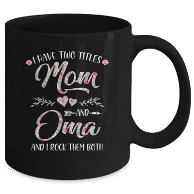 I Have Two Titles Mom And Oma Mother's Day Flower Mug | siriusteestore