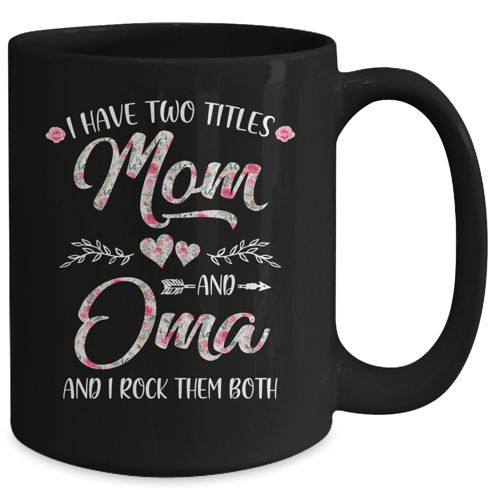 I Have Two Titles Mom And Oma Mother's Day Flower Mug | siriusteestore