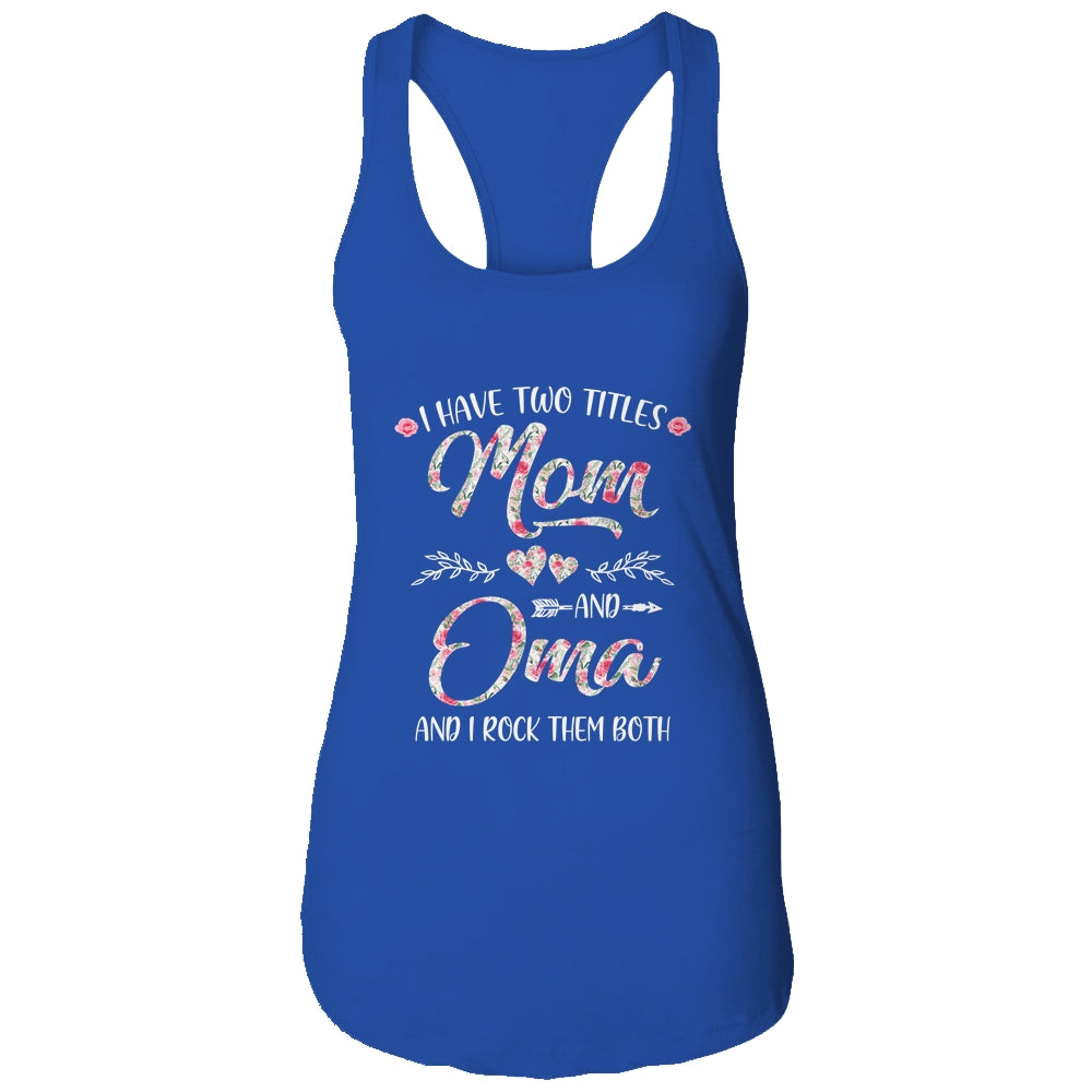 I Have Two Titles Mom And Oma Mother's Day Flower Shirt & Tank Top | siriusteestore