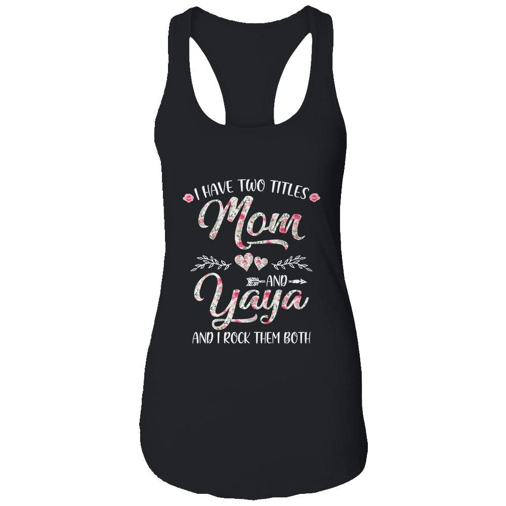 I Have Two Titles Mom And Yaya Mother's Day Flower Shirt & Tank Top | siriusteestore