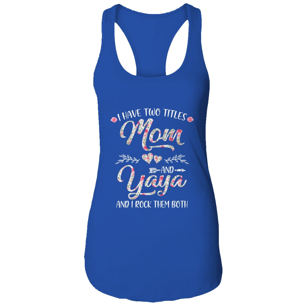 I Have Two Titles Mom And Yaya Mother's Day Flower Shirt & Tank Top | siriusteestore