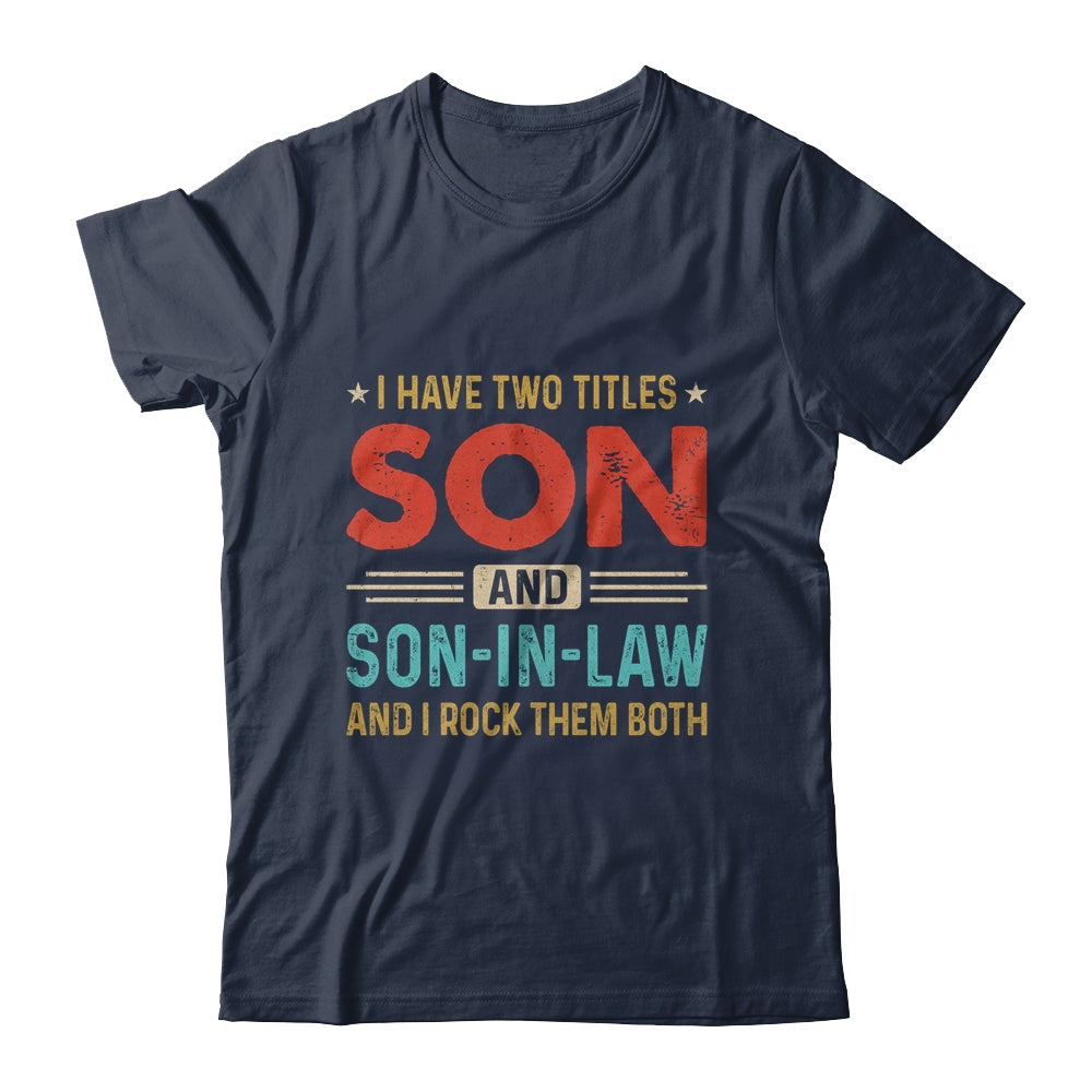 I Have Two Titles Son And Son-In-Law Vintage Retro Shirt & Hoodie | siriusteestore