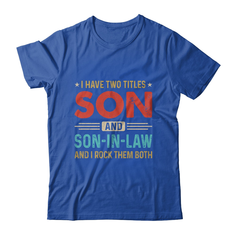 I Have Two Titles Son And Son-In-Law Vintage Retro Shirt & Hoodie | siriusteestore