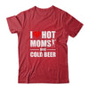 I Heart Hot Moms I Love Hot Moms Funny Beer Drinking Shirt & Hoodie | siriusteestore