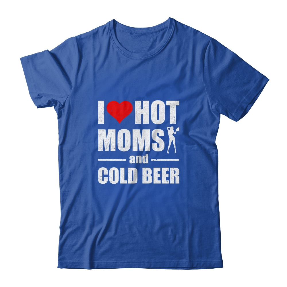 I Heart Hot Moms I Love Hot Moms Funny Beer Drinking Shirt & Hoodie | siriusteestore