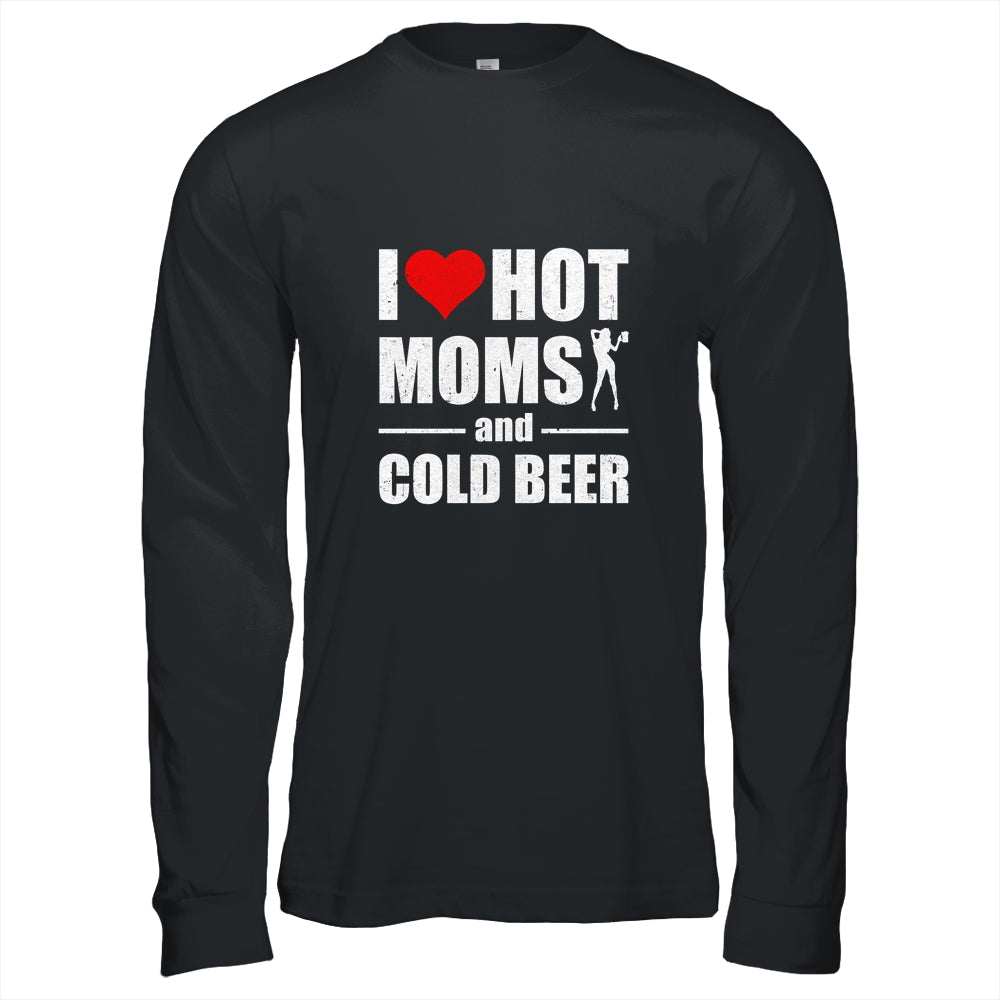 I Heart Hot Moms I Love Hot Moms Funny Beer Drinking Shirt & Hoodie | siriusteestore