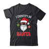 I Identify As Santa Funny Christmas For Dad X-Mas Shirt & Sweatshirt | siriusteestore