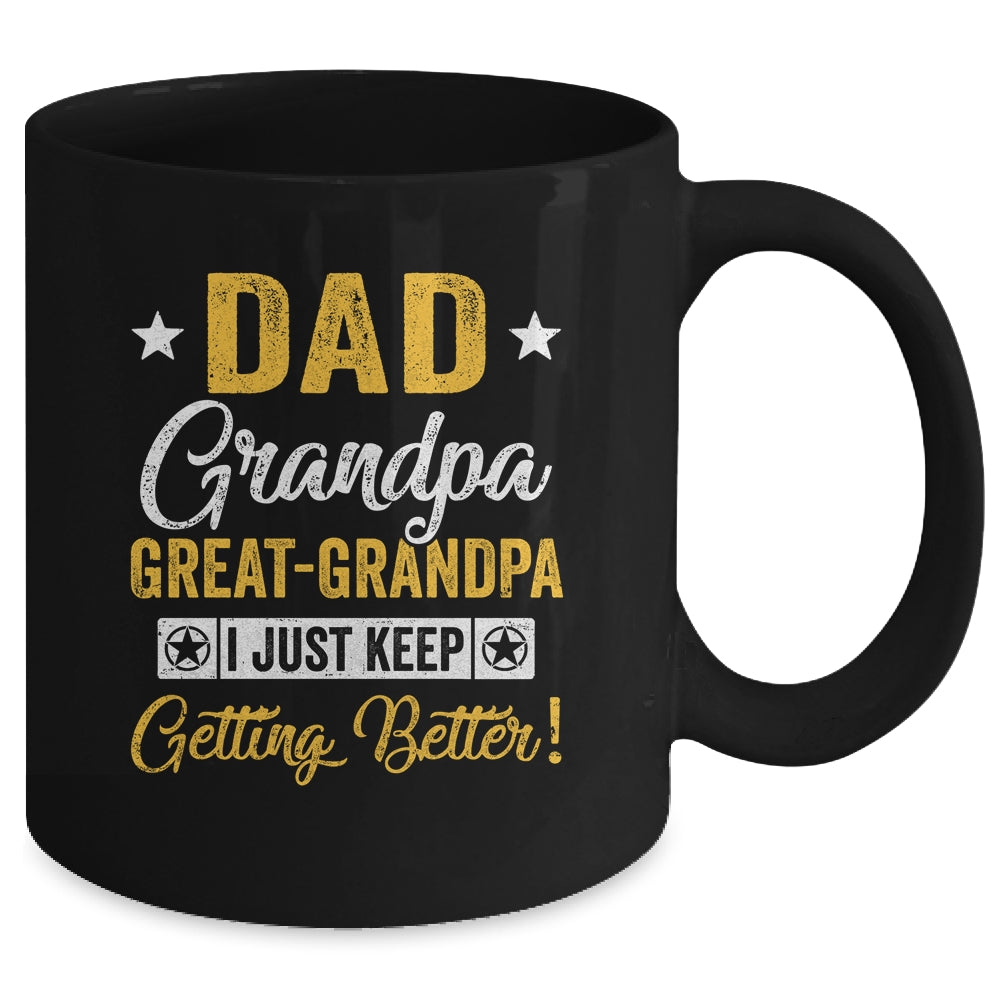 I Just Keep Getting Better Dad Grandpa Great Grandpa Mug | siriusteestore