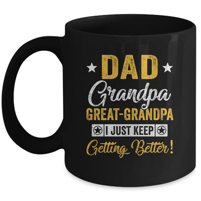 I Just Keep Getting Better Dad Grandpa Great Grandpa Mug | siriusteestore