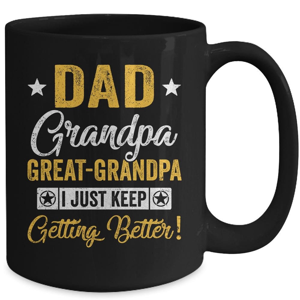 I Just Keep Getting Better Dad Grandpa Great Grandpa Mug | siriusteestore