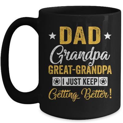 I Just Keep Getting Better Dad Grandpa Great Grandpa Mug | siriusteestore