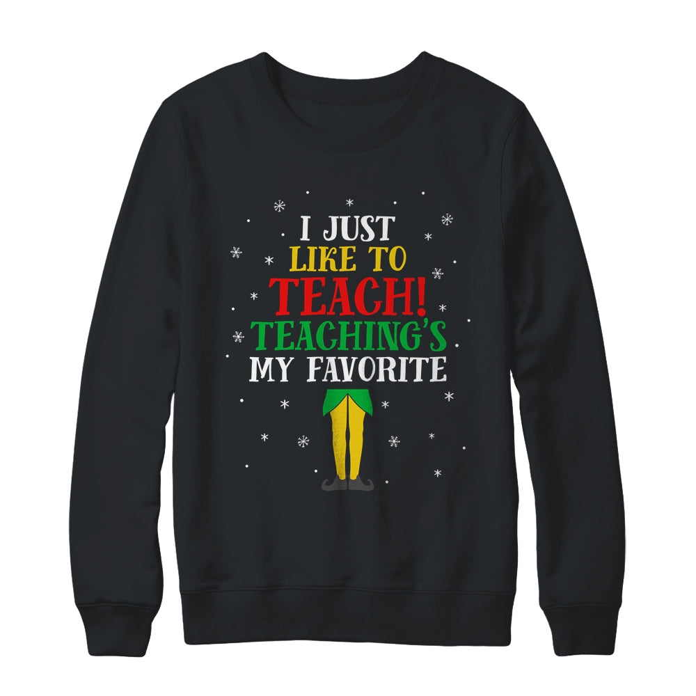 I Just Like To Teach Teaching's My Favorite Christmas Elf Shirt & Sweatshirt | siriusteestore