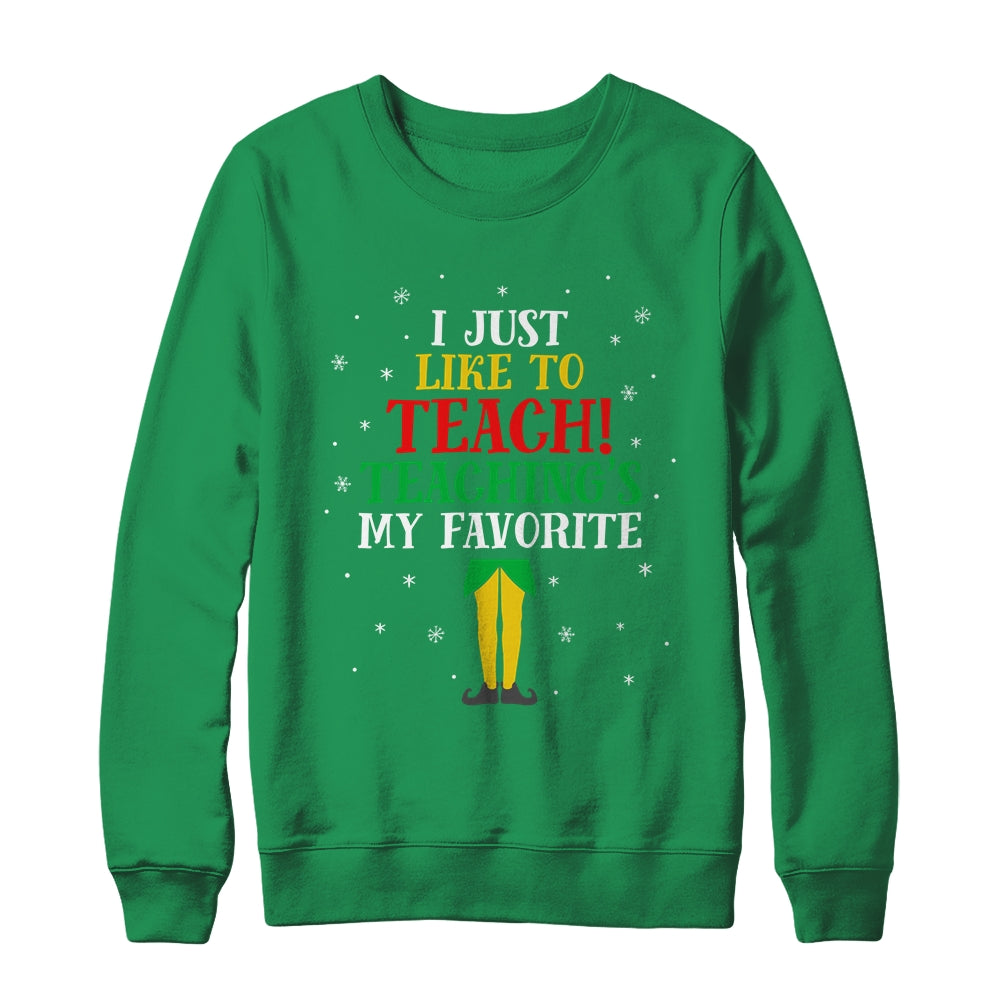 I Just Like To Teach Teaching's My Favorite Christmas Elf Shirt & Sweatshirt | siriusteestore