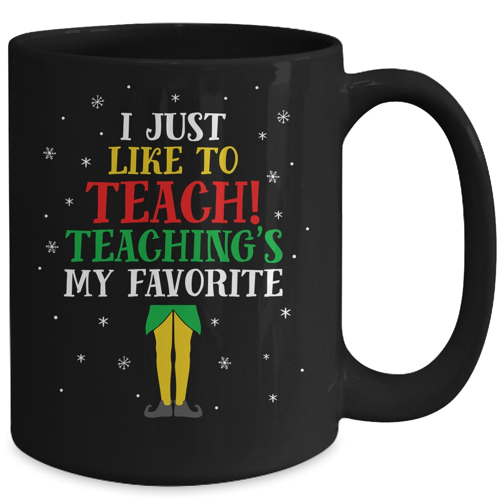 I Just Like To Teach Teaching's My Favorite Christmas Elf Mug | siriusteestore