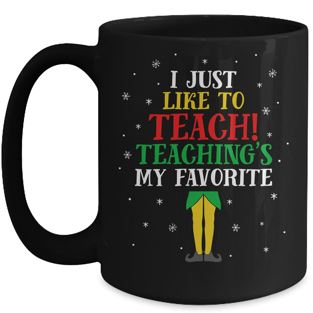 I Just Like To Teach Teaching's My Favorite Christmas Elf Mug | siriusteestore