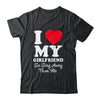 I LOVE MY GIRLFRIEND So Stay Away From Me Boyfriend Funny Shirt & Hoodie | siriusteestore