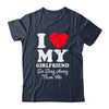 I LOVE MY GIRLFRIEND So Stay Away From Me Boyfriend Funny Shirt & Hoodie | siriusteestore