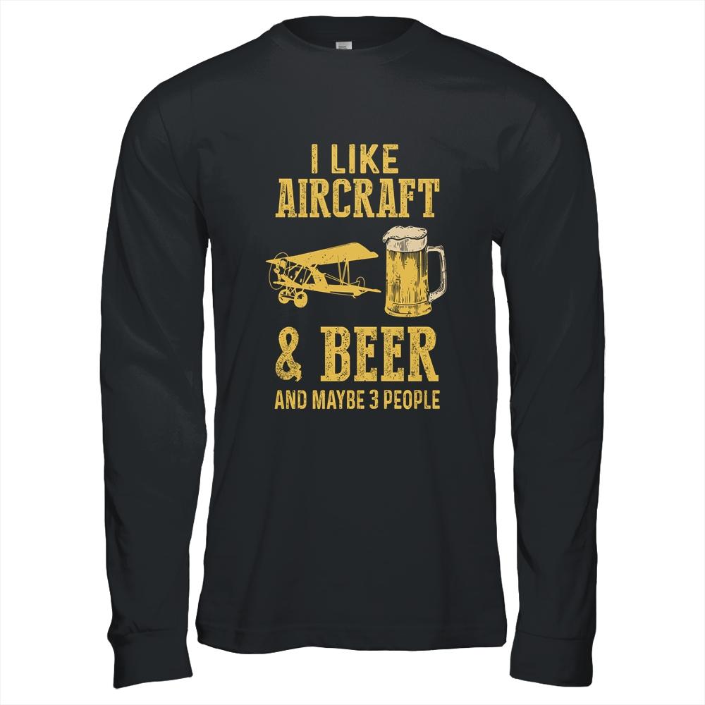 I Like Aircraft And Beer And Maybe 3 People Shirt & Hoodie | Siriustee.com