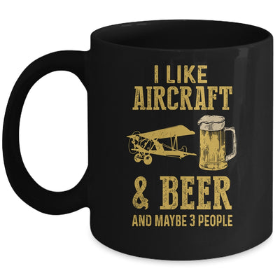 I Like Aircraft And Beer And Maybe 3 People Mug | siriusteestore