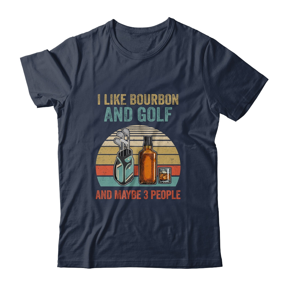I Like Bourbon And Golf And Maybe 3 People Funny Shirt & Hoodie | siriusteestore
