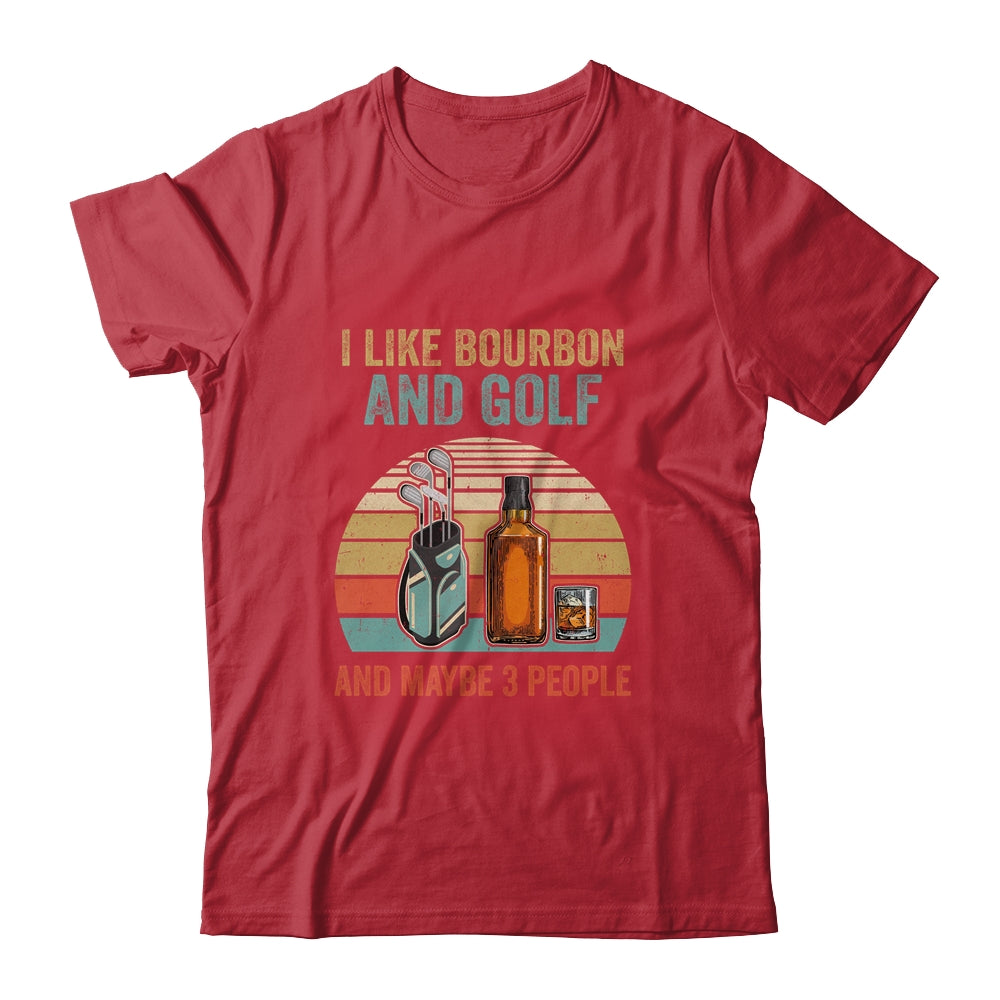 I Like Bourbon And Golf And Maybe 3 People Funny Shirt & Hoodie | siriusteestore