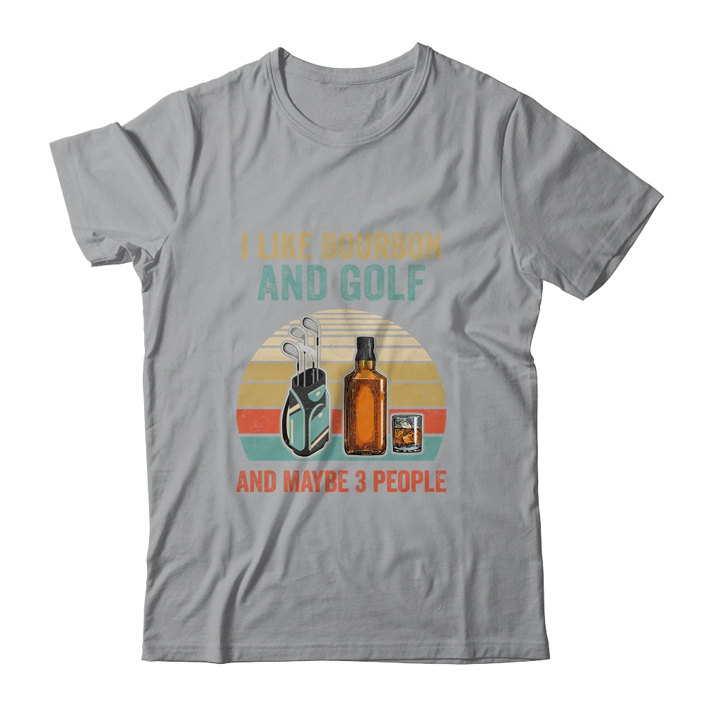 I Like Bourbon And Golf And Maybe 3 People Funny Shirt & Hoodie | siriusteestore