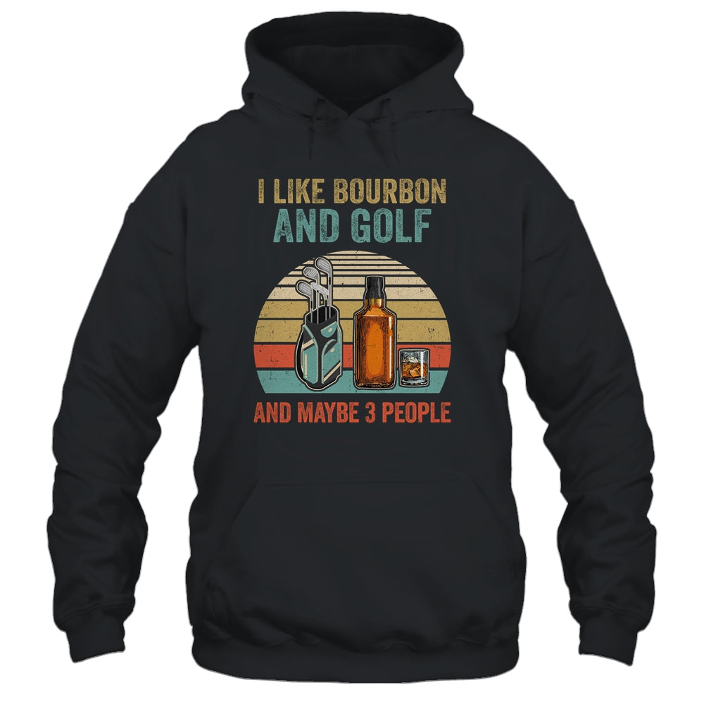 I Like Bourbon And Golf And Maybe 3 People Funny Shirt & Hoodie | siriusteestore