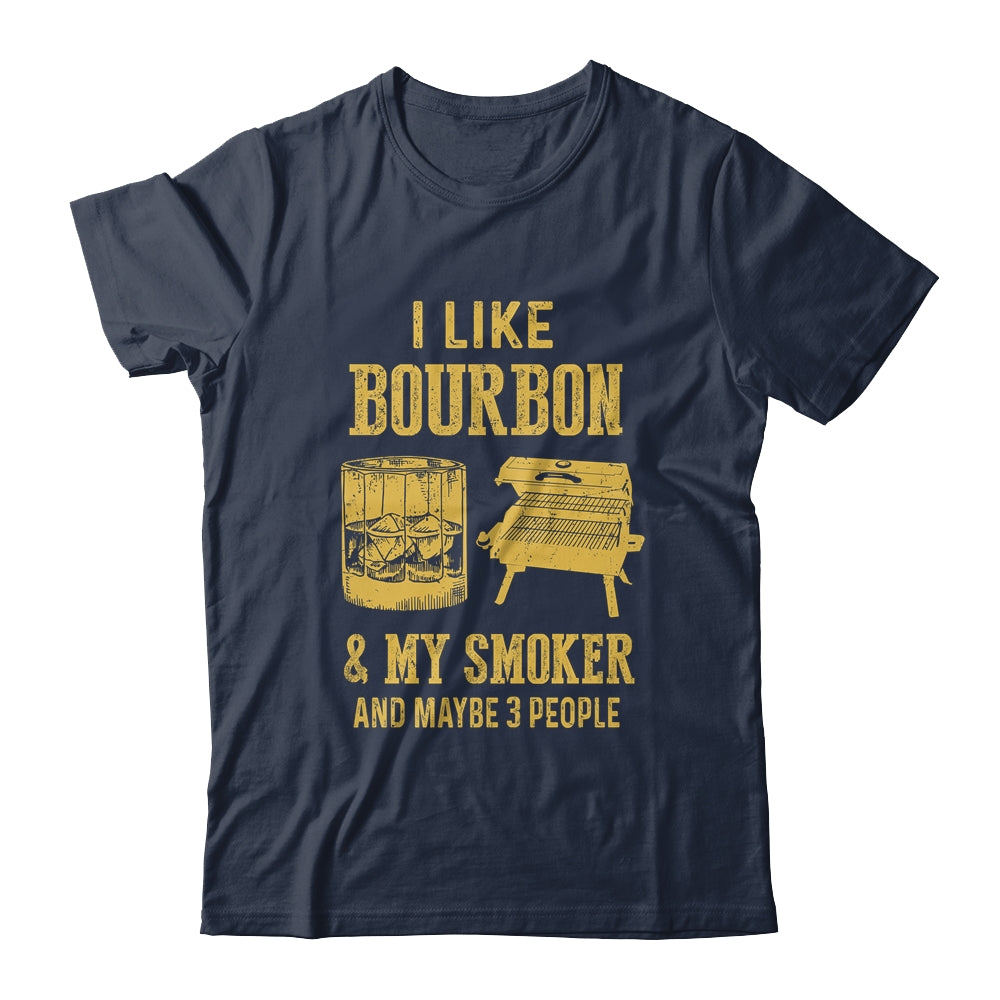 I Like Bourbon And My Smoker And Maybe 3 People Shirt & Hoodie | siriusteestore