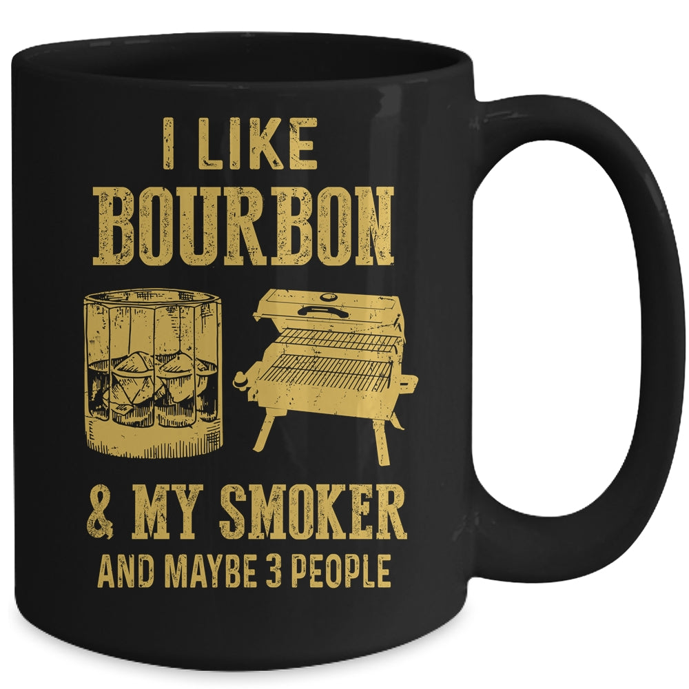 I Like Bourbon And My Smoker And Maybe 3 People Mug | siriusteestore