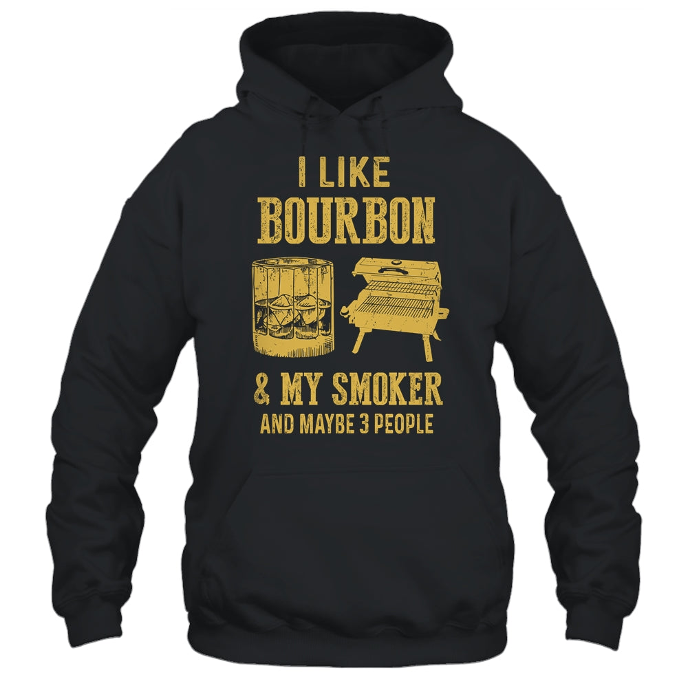 I Like Bourbon And My Smoker And Maybe 3 People Shirt & Hoodie | siriusteestore