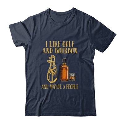 I Like Golf And Bourbon And Maybe 3 People Shirt & Hoodie | siriusteestore