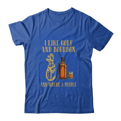 I Like Golf And Bourbon And Maybe 3 People Shirt & Hoodie | siriusteestore