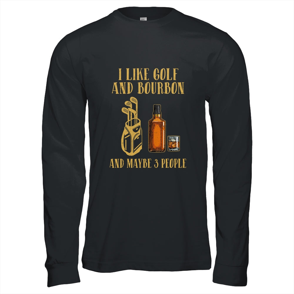I Like Golf And Bourbon And Maybe 3 People Shirt & Hoodie | siriusteestore