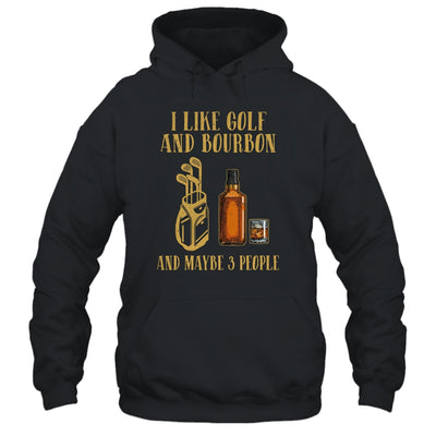 I Like Golf And Bourbon And Maybe 3 People Shirt & Hoodie | siriusteestore