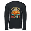 I Like It Moist Funny Thanksgiving Costume Turkey Leg Day Shirt & Hoodie | siriusteestore