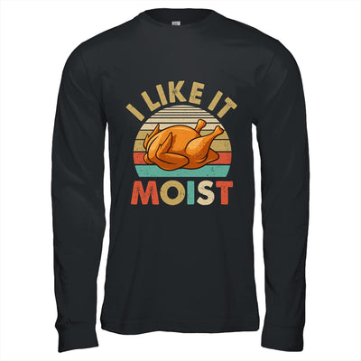 I Like It Moist Funny Thanksgiving Costume Turkey Leg Day Shirt & Hoodie | siriusteestore