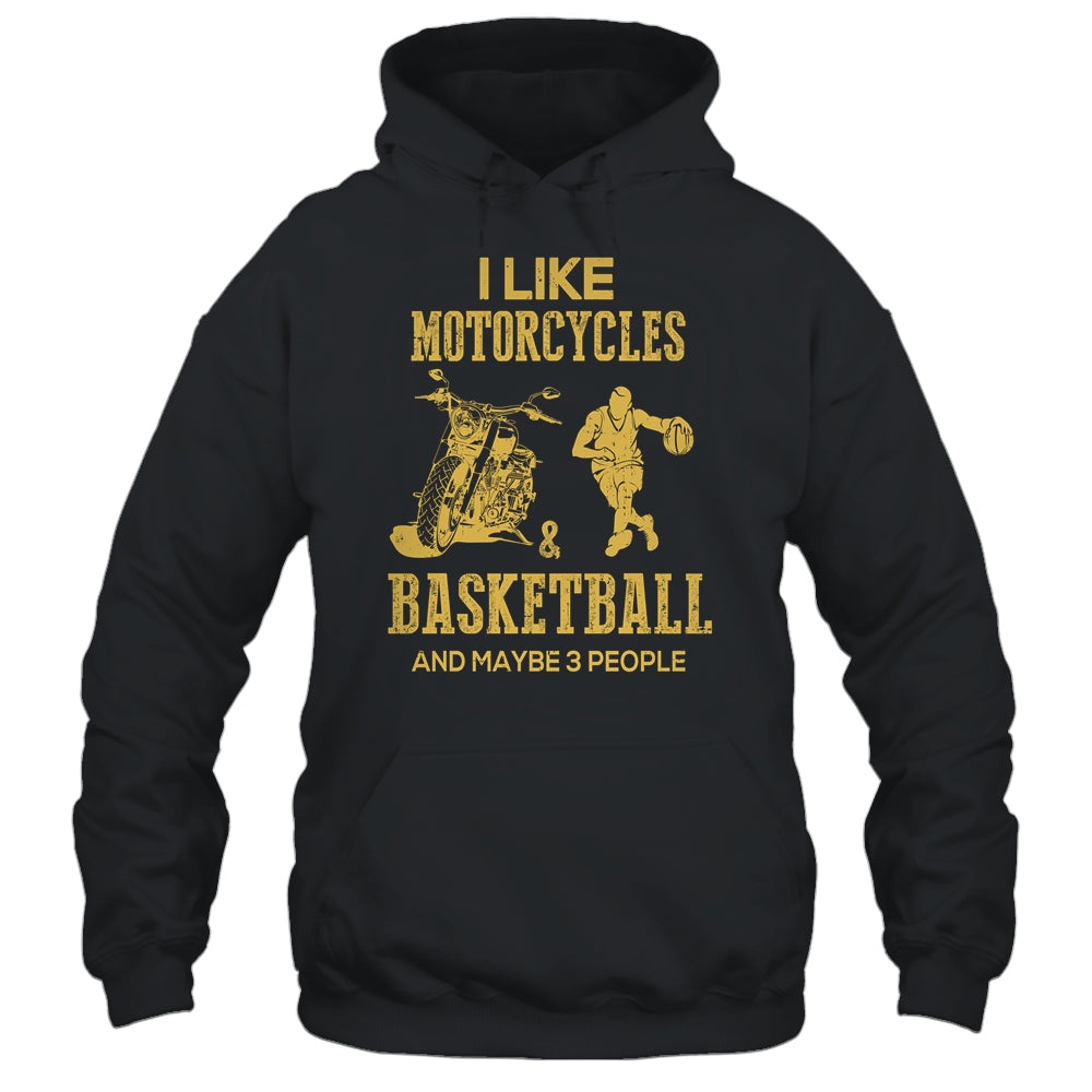 I Like Motorcycles And Basketball And Maybe 3 People Lover Shirt & Hoodie | siriusteestore