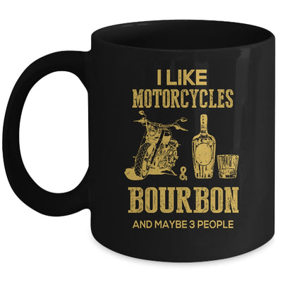 I Like Motorcycles And Bourbon And Maybe 3 People Lover Mug | siriusteestore
