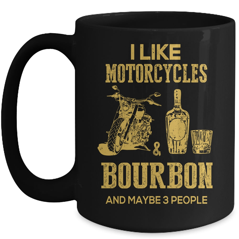 I Like Motorcycles And Bourbon And Maybe 3 People Lover Mug | siriusteestore
