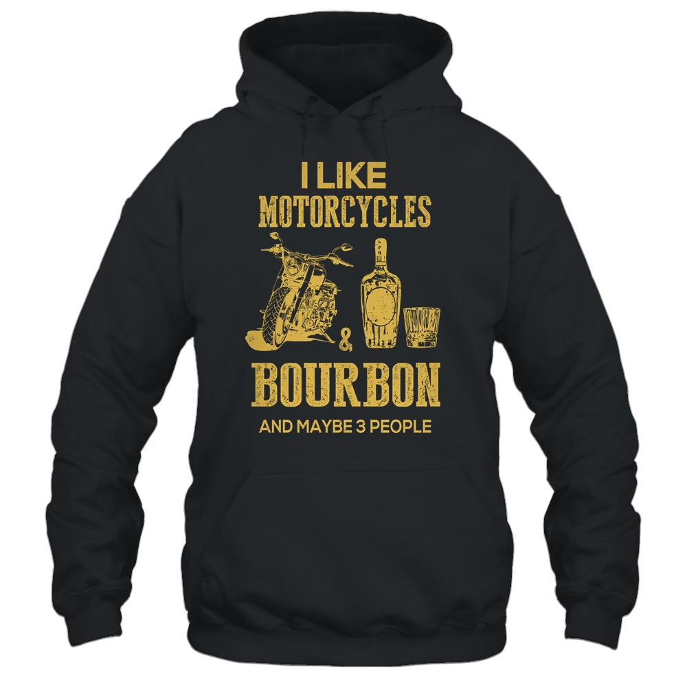 I Like Motorcycles And Bourbon And Maybe 3 People Lover Shirt & Hoodie | siriusteestore