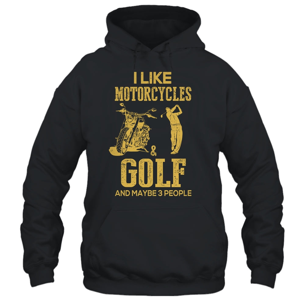 I Like Motorcycles And Golf And Maybe 3 People Lover Shirt & Hoodie | siriusteestore
