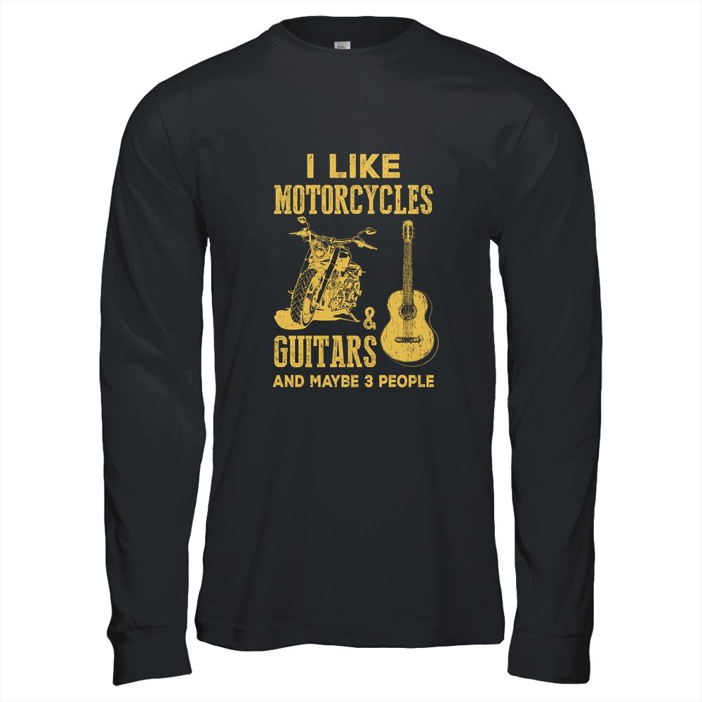 I Like Motorcycles And Guitars And Maybe 3 People T-Shirt & Hoodie | Siriustee.com.com