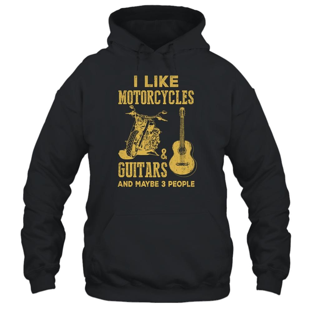 I Like Motorcycles And Guitars And Maybe 3 People T-Shirt & Hoodie | Siriustee.com.com