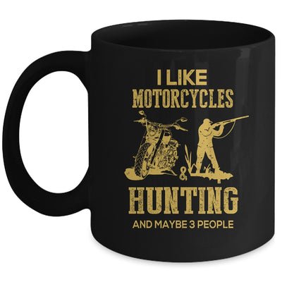 I Like Motorcycles And Hunting And Maybe 3 People Lover Mug | siriusteestore