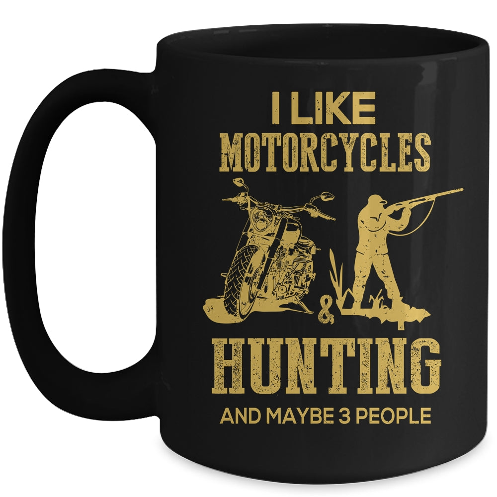 I Like Motorcycles And Hunting And Maybe 3 People Lover Mug | siriusteestore