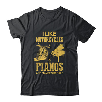 I Like Motorcycles And Pianos And Maybe 3 People Lover Shirt & Hoodie | siriusteestore