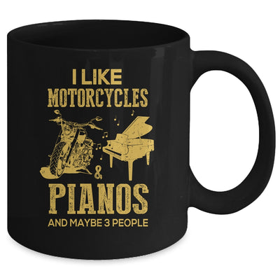 I Like Motorcycles And Pianos And Maybe 3 People Lover Mug | siriusteestore