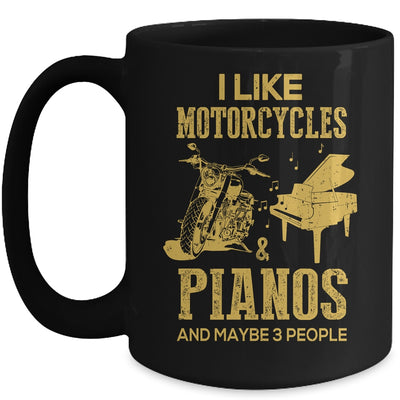 I Like Motorcycles And Pianos And Maybe 3 People Lover Mug | siriusteestore